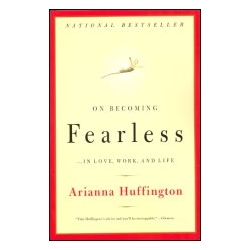 On Becoming Fearless . . . in Love, Work, and Life